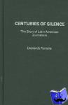 Ferreira, Leonardo - Centuries of Silence - The Story of Latin American Journalism