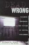 Stack, Richard A. - Dead Wrong - Violence, Vengeance, and the Victims of Capital Punishment