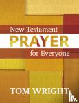 Wright, Tom - New Testament Prayer for Everyone