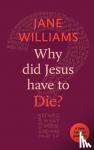 Williams, Dr Jane - Why Did Jesus Have to Die?