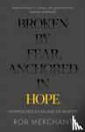 Rob Merchant - Broken by Fear, Anchored in Hope