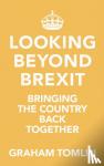 Tomlin, The Rt Revd Dr Graham (Author) - Looking Beyond Brexit - Bringing the Country Back Together