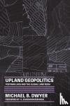 Dwyer, Michael B. - Upland Geopolitics