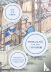 Chen, Kai Jun (Assistant Professor of East Asian Studies - Porcelain for the Emperor - Manufacture and Technocracy in Qing China