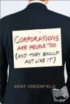 Greenfield, Kent - Corporations Are People Too - (And They Should Act Like It)