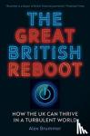 Brummer, Alex - The Great British Reboot - How the UK Can Thrive in a Turbulent World