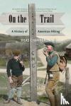 Chamberlin, Silas - On the Trail - A History of American Hiking