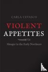 Cevasco, Carla - Violent Appetites - Hunger in the Early Northeast