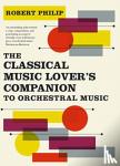 Philip, Robert - The Classical Music Lover's Companion to Orchestral Music
