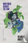 Bailey, Desiree C. - What Noise Against the Cane