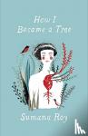 Roy, Sumana - How I Became a Tree