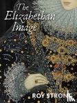Strong, Roy - The Elizabethan Image - An Introduction to English Portraiture, 1558-1603