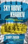 Zhadan, Serhiy - Sky Above Kharkiv - Dispatches from the Ukrainian Front