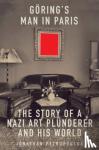 Petropoulos, Jonathan - Goering's Man in Paris - The Story of a Nazi Art Plunderer and His World