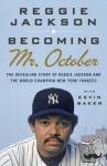 Jackson, Reggie - Becoming Mr. October - The Revealing Story of Reggie Jackson and the World Champion New York Yankees