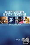 Institute of Medicine, Board on Health Sciences Policy, Committee on the Certification of Personal Protective Technologies - Certifying Personal Protective Technologies