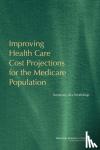 National Research Council, Division of Behavioral and Social Sciences and Education, Committee on National Statistics - Improving Health Care Cost Projections for the Medicare Population