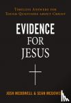McDowell, Josh, McDowell, Sean - Evidence for Jesus - Timeless Answers for Tough Questions about Christ