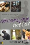 Noland, Rory - The Worshiping Artist - Equipping You and Your Ministry Team to Lead Others in Worship