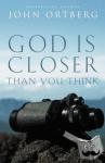 Ortberg, John - God Is Closer Than You Think - This Can Be the Greatest Moment of Your Life Because This Moment Is the Place Where You Can Meet God