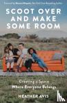 Avis, Heather - Scoot Over and Make Some Room - Creating a Space Where Everyone Belongs