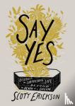 Erickson, Scott - Say Yes - Discover the Surprising Life beyond the Death of a Dream