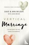 Wilson, Dave, Wilson, Ann - Vertical Marriage - The One Secret That Will Change Your Marriage