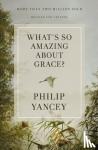 Yancey, Philip - What's So Amazing About Grace? Revised and Updated