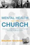 Grcevich, MD, Stephen - Mental Health and the Church - A Ministry Handbook for Including Children and Adults with ADHD, Anxiety, Mood Disorders, and Other Common Mental Health Conditions