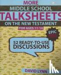Lynn, David - More Middle School TalkSheets on the New Testament, Epic Bible Stories - 52 Ready-to-Use Discussions