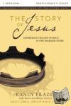 Frazee, Randy - The Story of Jesus Bible Study Participant's Guide - Experience the Life of Jesus as One Seamless Story