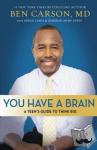 Carson, M.D., Ben - You Have a Brain - A Teen's Guide to T.H.I.N.K. B.I.G.