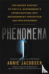 Annie Jacobsen - Phenomena - The Secret History of the U.S. Government's Investigations into Extrasensory Perception