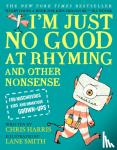 Harris, Chris - I'm Just No Good at Rhyming - And Other Nonsense for Mischievous Kids and Immature Grown-Ups