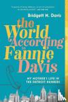 Davis, Bridgett M. - World According to Fannie Davis - My Mother's Life in the Detroit Numbers