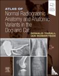 Thrall, Donald E. (Emeritus Professor, Robertson, Ian D. (Clinical Associate Professor - Atlas of Normal Radiographic Anatomy and Anatomic Variants in the Dog and Cat