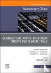  - Glioblastoma, Part II: Molecular Targets and Clinical Trials, An Issue of Neurosurgery Clinics of North America