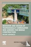 Hassanein, Mostafa Fahmi (Professor, Department of Structural Engineering, Tanta University, Tanta, Gharbia, Egypt), Zhou, Man (Assistant Professor, School of Civil Engineering, Central South University, Changsha, Hunan, China) - Behavior and Design of Trapezoidally Corrugated Web Girders for Bridge Construction