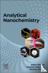 Afkhami, Abbas (Full Professor, Bu-Ali Sina University, Hamedan, Islamic Republic of Iran), Madrakian, Tayyebeh (Full Professor, Bu-Ali Sina University, Hamedan, Islamic Republic of Iran) - Analytical Nanochemistry - How Nanotechnology and Analytical Chemistry Impact Each Other