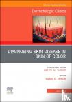  - Diagnosing Skin Disease in Skin of Color, An Issue of Dermatologic Clinics