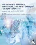  - Mathematical Modeling, Simulations, and AI for Emergent Pandemic Diseases - Lessons Learned From COVID-19