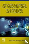 Wang, Yinhai (Professor of Transportation Engineering and Founding Director of the Smart Transportation Applications and Research Laboratory, Department of Civil and Environmental Engineering, University of Washington, Seattle, WA, USA.) - Machine Learning for Transportation Research and Applications