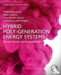 Mehrpooya, Mehdi (Professor, Faculty of New Sciences and Technologies, at the University of Tehran), Asadnia, Majid (Assistant professor, Mechanical Engineering Department, Faculty of Engineering at Kar Higher Education Institute, Iran) - Hybrid Poly-generation Energy Systems - Thermal Design and Exergy Analysis