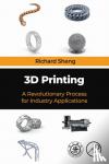 Sheng, Richard (Aeronautics and Astronautics - 3D Printing - A Revolutionary Process for Industry Applications