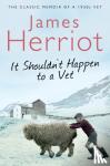 Herriot, James - Herriot, J: It Shouldn't Happen to a Vet - The Further Adventures of a 1930s Vet