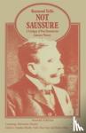 Tallis, Raymond - Not Saussure - A Critique of Post-Saussurean Literary Theory