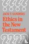 Sanders, Jack T. - Ethics in the New Testament - Change and Development