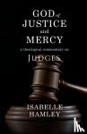 Hamley, Isabelle - God of Justice and Mercy - A Theological Commentary on Judges
