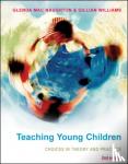 Mac Naughton, Glenda, Williams, Gillian - Teaching Young Children: Choices in Theory and Practice
