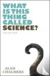 Chalmers, Alan - What is This Thing Called Science?